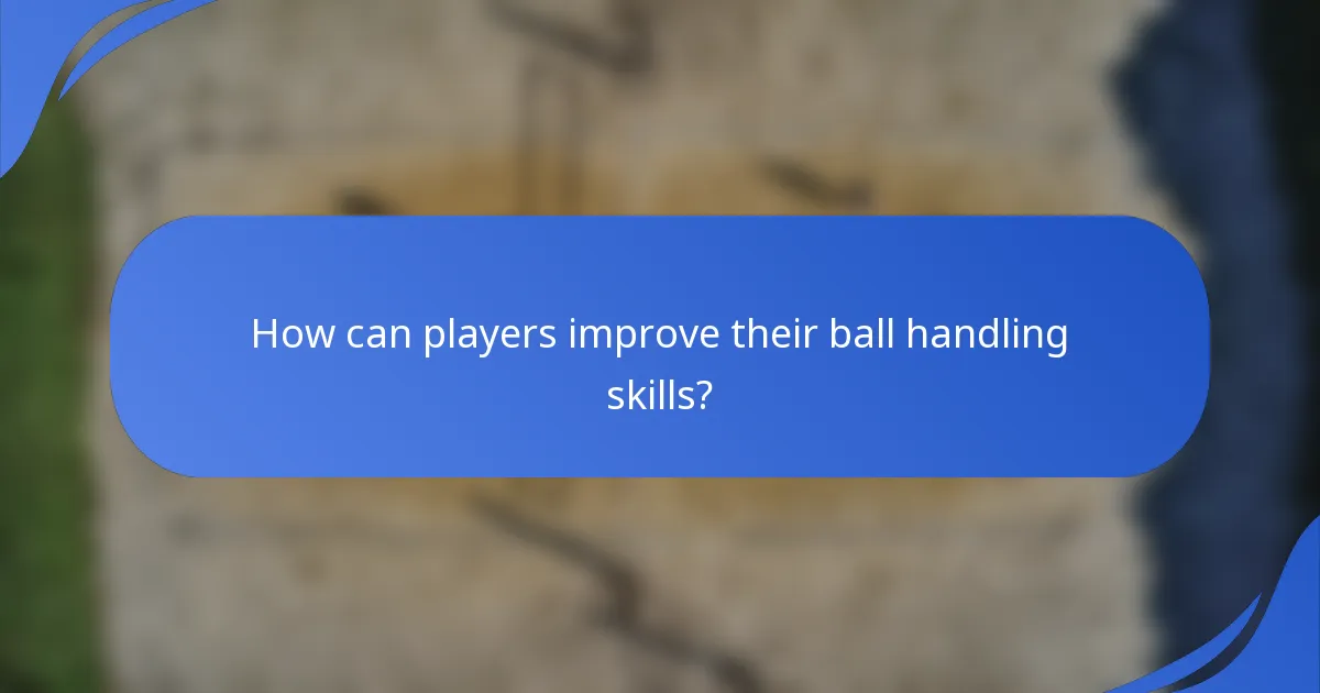 How can players improve their ball handling skills?