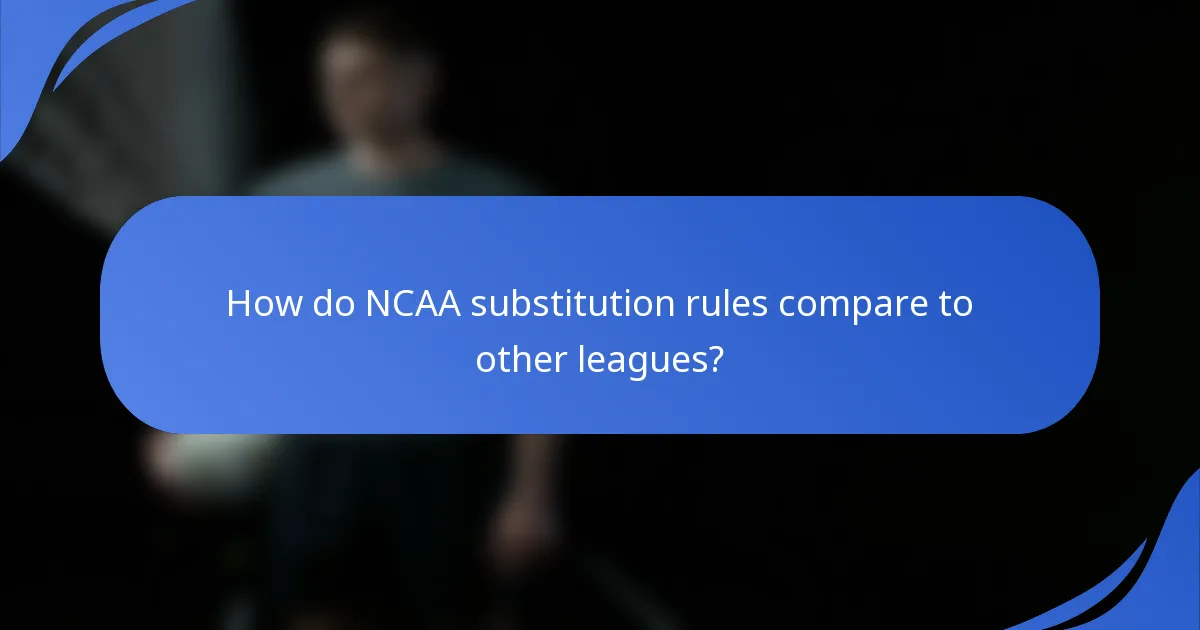 How do NCAA substitution rules compare to other leagues?