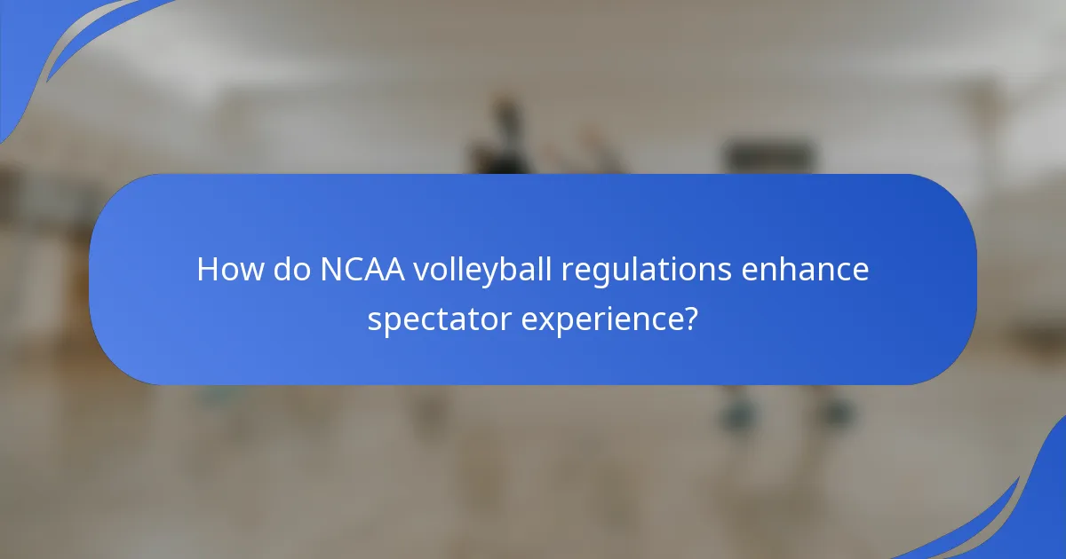 How do NCAA volleyball regulations enhance spectator experience?