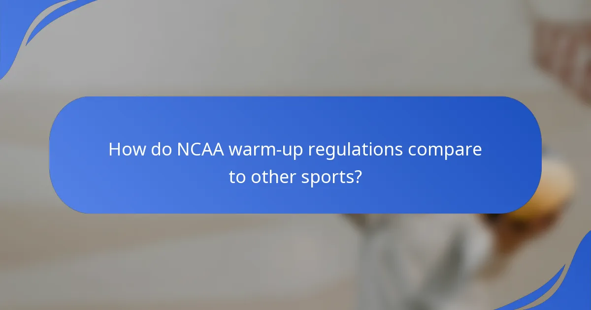 How do NCAA warm-up regulations compare to other sports?