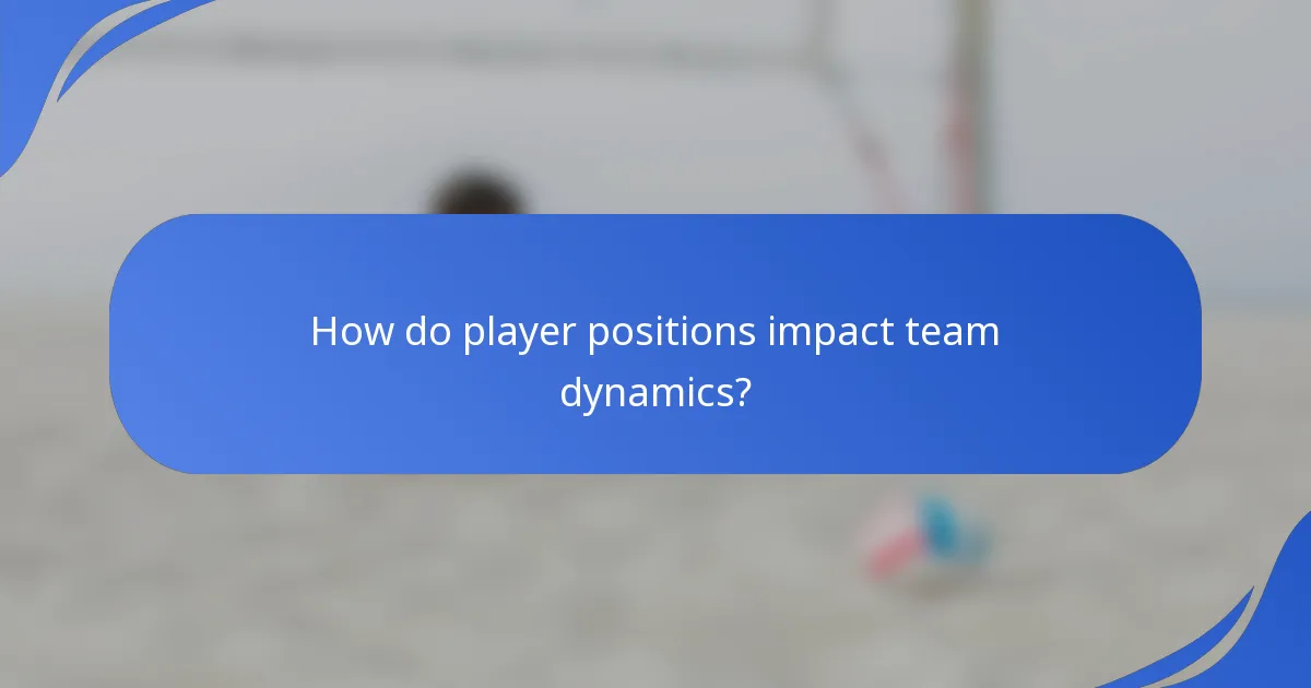 How do player positions impact team dynamics?