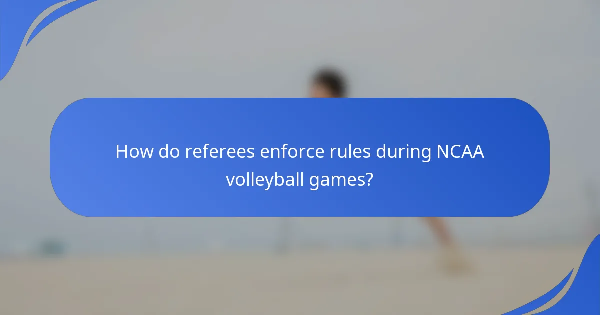 How do referees enforce rules during NCAA volleyball games?