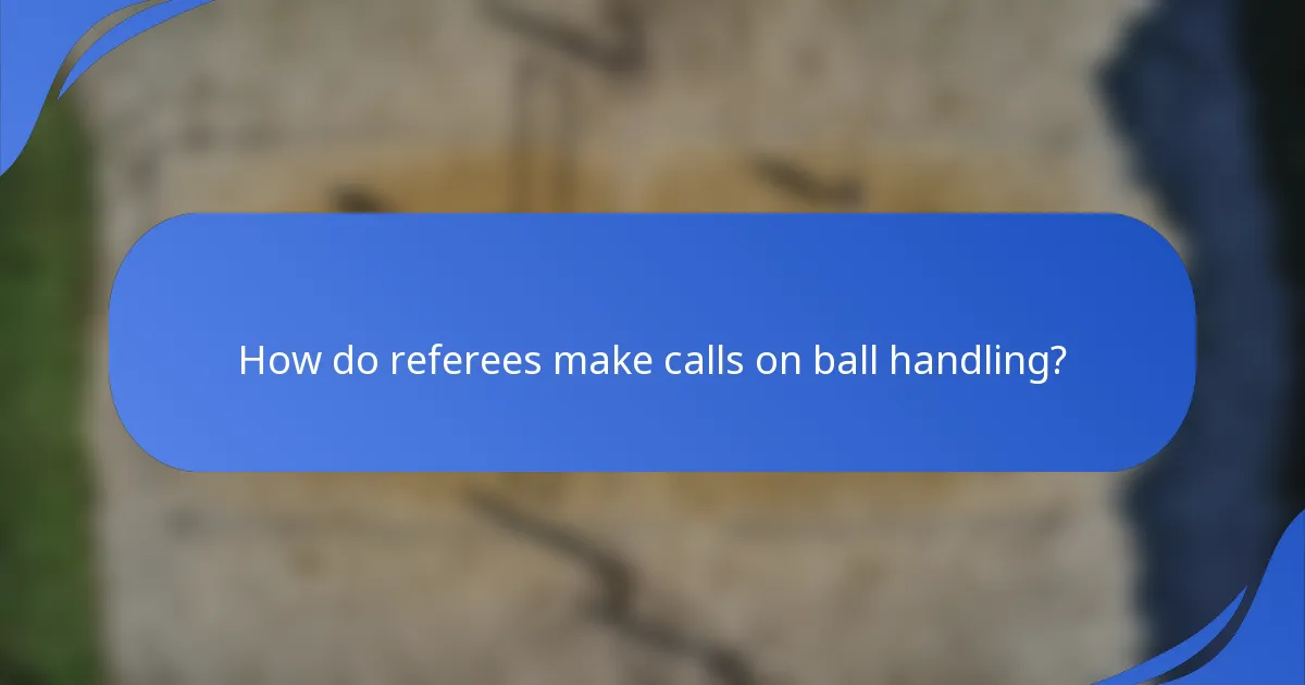 How do referees make calls on ball handling?