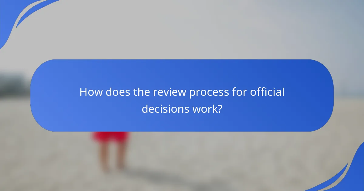 How does the review process for official decisions work?