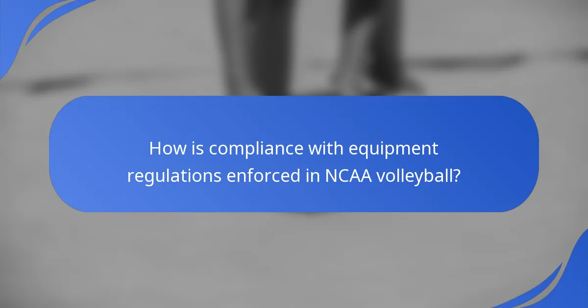 How is compliance with equipment regulations enforced in NCAA volleyball?
