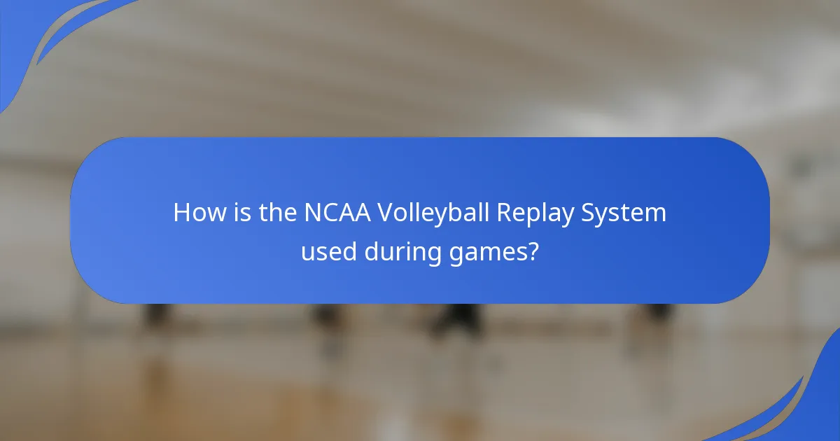 How is the NCAA Volleyball Replay System used during games?