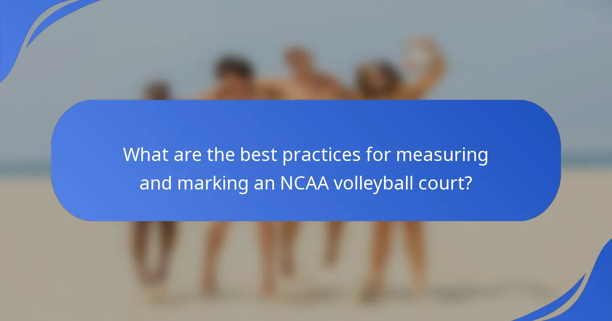 What are the best practices for measuring and marking an NCAA volleyball court?