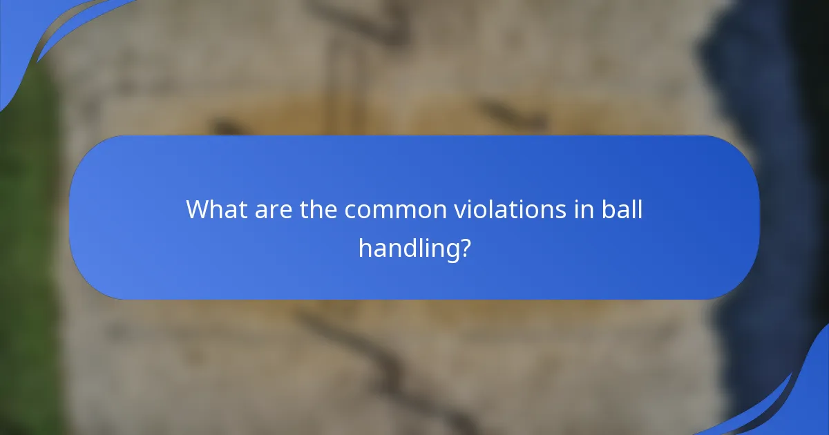 What are the common violations in ball handling?