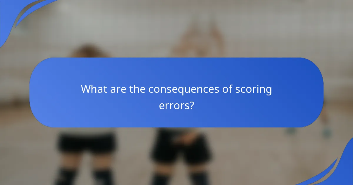 What are the consequences of scoring errors?