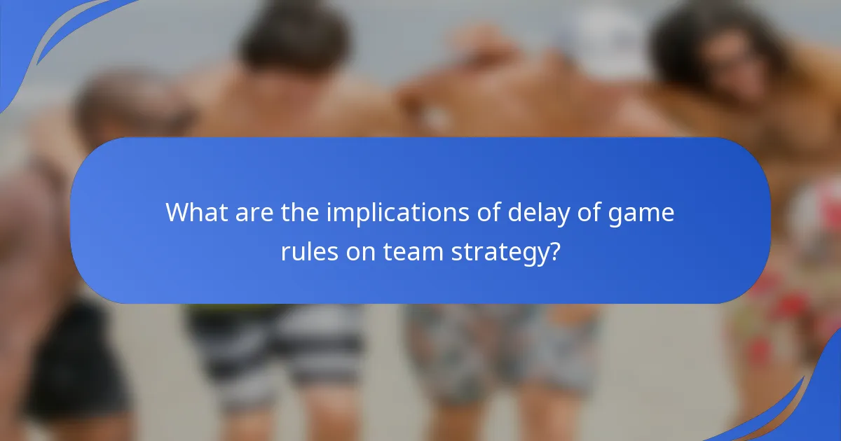What are the implications of delay of game rules on team strategy?