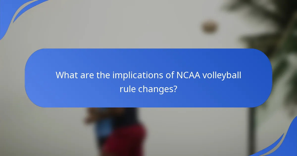 What are the implications of NCAA volleyball rule changes?