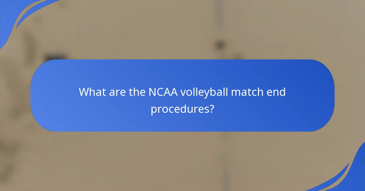 What are the NCAA volleyball match end procedures?