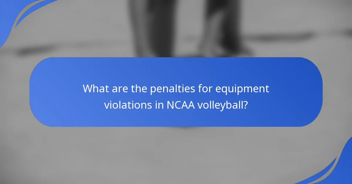 What are the penalties for equipment violations in NCAA volleyball?