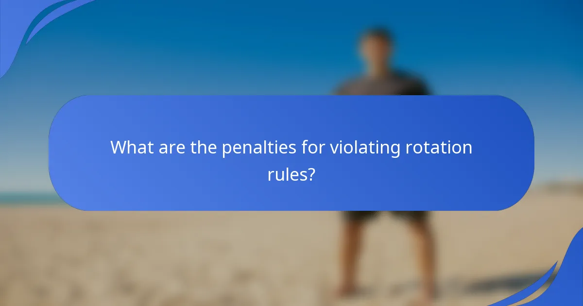 What are the penalties for violating rotation rules?