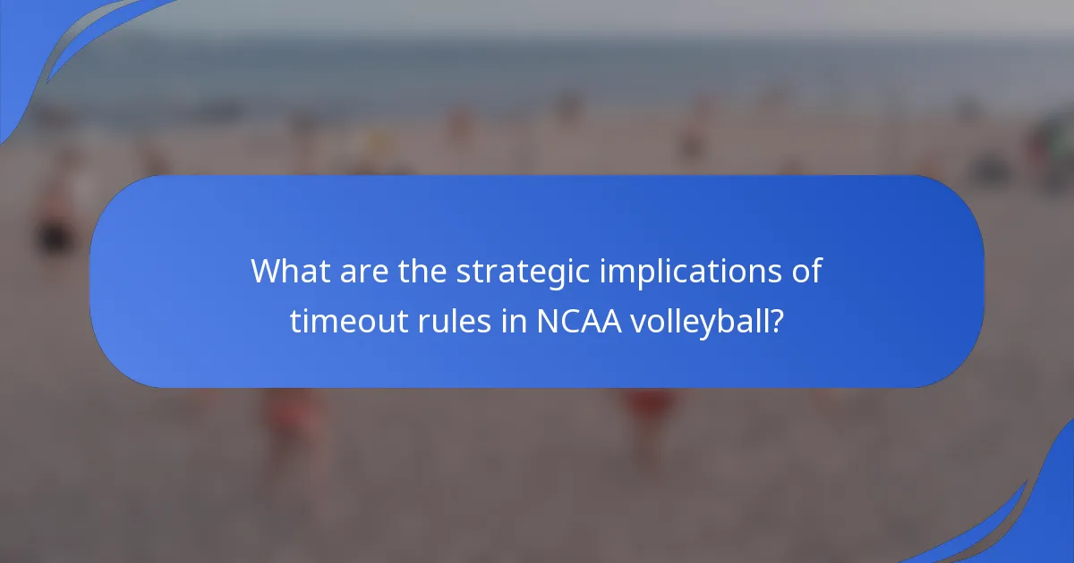 What are the strategic implications of timeout rules in NCAA volleyball?