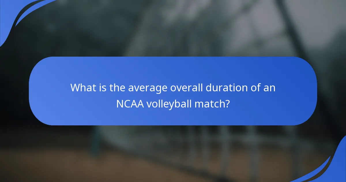 What is the average overall duration of an NCAA volleyball match?