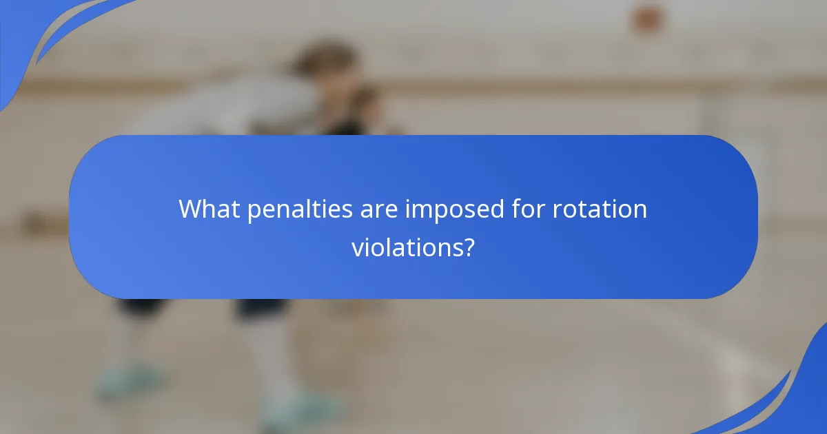 What penalties are imposed for rotation violations?