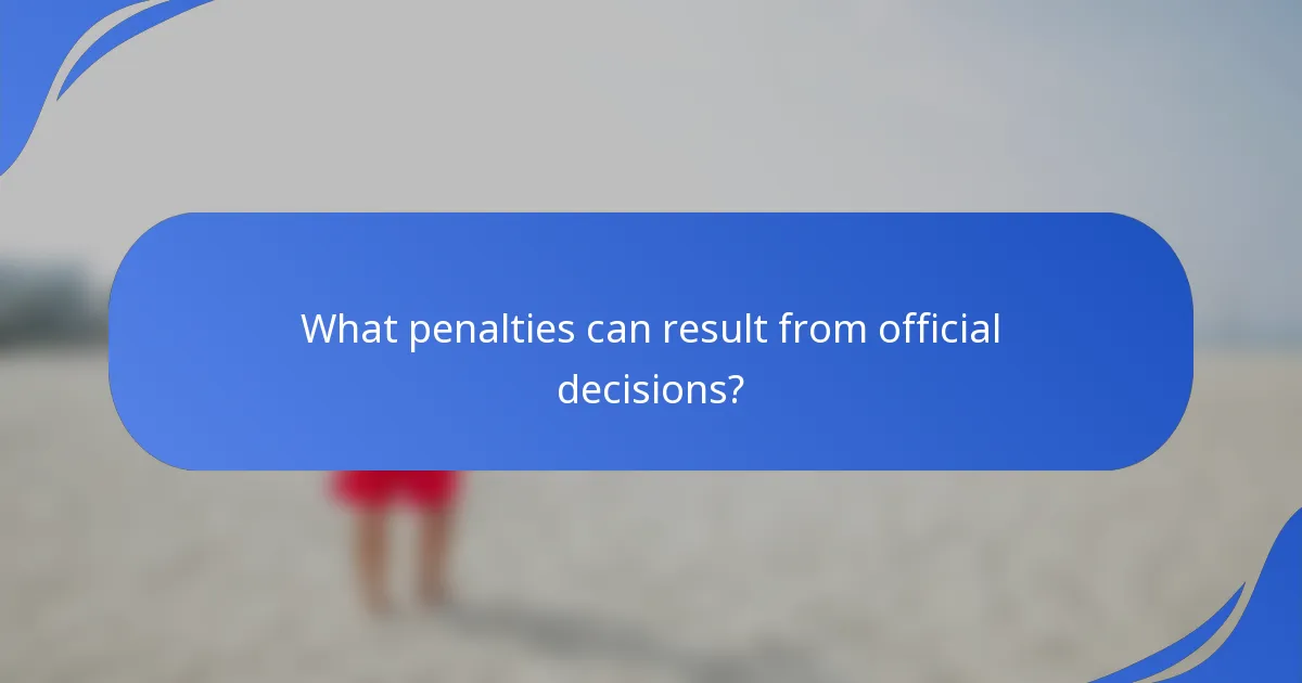 What penalties can result from official decisions?
