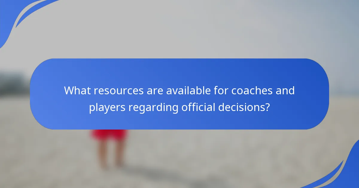 What resources are available for coaches and players regarding official decisions?