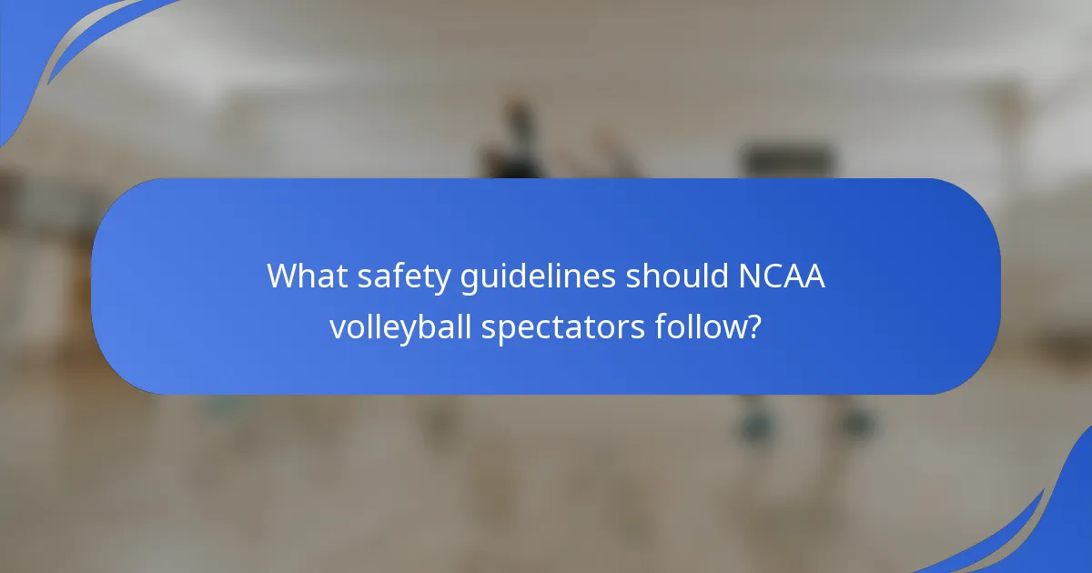 What safety guidelines should NCAA volleyball spectators follow?