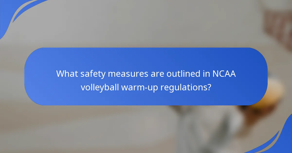 What safety measures are outlined in NCAA volleyball warm-up regulations?