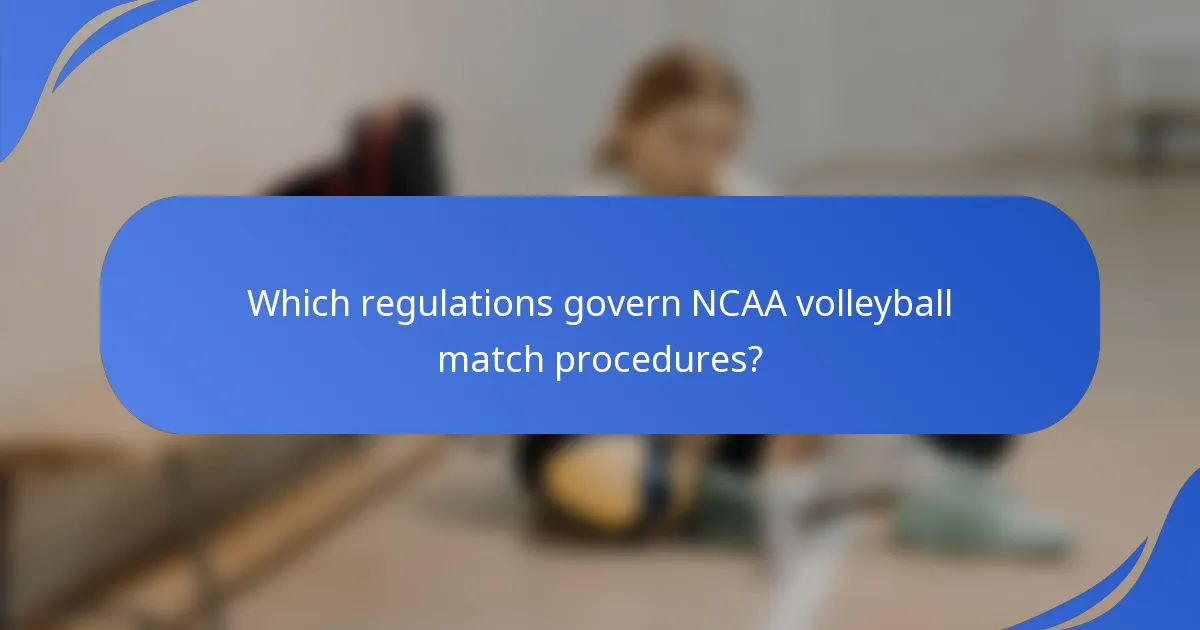 Which regulations govern NCAA volleyball match procedures?