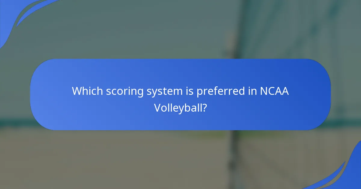 Which scoring system is preferred in NCAA Volleyball?